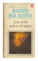 Los pies sobre el agua de  Augusto Roa Bastos