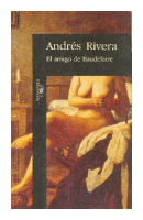 El amigo de Baudelaire de  Andres Rivera
