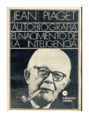 Autobiografia: El nacimiento de la inteligencia de  Jean Piaget
