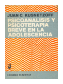Psicoanalisis y psicoterapia breve en la adolescencia de  Juan C. Kusnetzoff