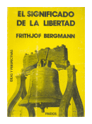 El significado de la libertad de  Frithjof Bergmann