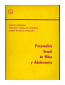 Psicoanalisis grupal de nios y adolescentes de  H. Garbarino - M. de Garbarino - G. de Pizzolanti