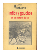 Indios y gauchos en las pampas del sur de  Carlos Villafuerte
