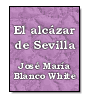 El alczar de Sevilla de Jos Mara Blanco White