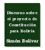 Discurso sobre el proyecto de Constitucin para Bolivia de Simn Bolvar