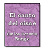 El canto del cisne de Carlos Octavio Bunge