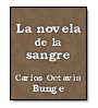 La novela de la sangre de Carlos Octavio Bunge