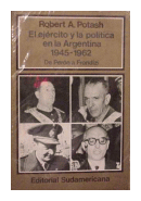 El ejercito y la politica en la argentina (1945-1962) de  Robert A. Potash