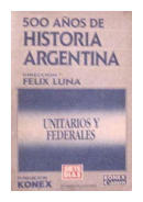 500 aos de historia - Argentina - Unitarios y federales de  Felix Luna