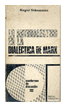 Lo antidialectico en la dialectica de Marx de  Roger Vekemans