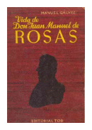 Vida de Don Juan Manuel de Rosas de  Manuel Galvez