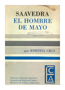 Saavedra, El hombre de Mayo de  Josefina Cruz