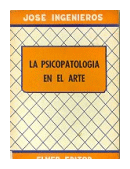 La psicopatologia en el arte de  Jose Ingenieros