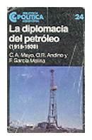 La diplomacia del petroleo 1916 - 1930 de  C. A Mayo - O. R. Andino - F. Garcia Molina
