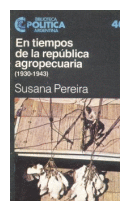 En tiempos de la republica agropecuaria 1930 - 1943 de  Susana Pereira