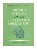 Cronica interna de la revolucion libertadora de  Bonifacio del Carril