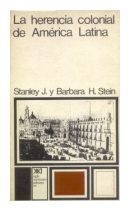 La herencia colonial de America Latina de  Stanley J. - Barbar a H. Stein