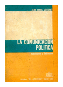 La comunicacion politica (gobernantes y gobernados) de  Jean Marie Cotteret
