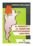 El noroeste y la Argentina contemporanea (1853-1992) de  Armando Ral Bazan