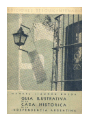 Guia ilustrativa de la casa historica de la independencia argentina de  Manuel Lizondo Borda