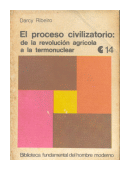El proceso civilizatorio: de la revolucion agricola a la termonuclear de  Darcy Ribeiro