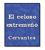 El celoso extremeo de Miguel de Cervantes Saavedra