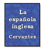 La espaola inglesa de Miguel de Cervantes Saavedra