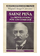 Saenz Pea: la revolucion por los comicios de  Miguel Angel Carcano