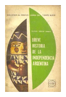 Breve historia de la independencia argentina de  Gustavo Gabriel Levene