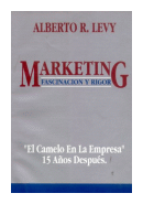 Marketing: Fascinacion y rigor - El camelo en la empresa - 15 aos despues de  Alberto R. Levy