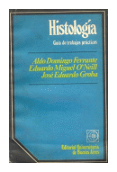 Histologia - Guia de trabajos practicos de  Aldo Domingo Ferrante - Eduardo Miguel