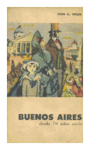 Buenos Aires desde 70 aos atras de  Jose Antonio Wilde