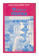 10 Aos de politica petrolera 1976 - 1986 de  Jorge Scalabrini Ortiz