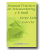 Manual Prctico de Telemarketing y E-mail de Jorge Luis Garca