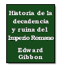 Historia de la decadencia y ruina del Imperio Romano de Edward Gibbon