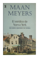 El mdico de Nueva York -Una novela historica de intriga- de  Maan Meyers