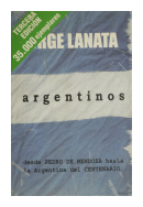 Argentinos - Desde Pedro de Mendoza a la Argentina del Centenario de  Jorge Lanata