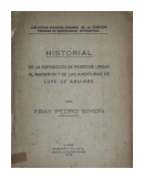 Historial - De la expedicion de Pedro de Ursua al maraon y de las aventuras de Lope de Aguirre de  Fray Pedro Simon (Franciscano)
