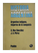 Historia Argentina - Argentina indgena, vsperas de la conquista de  A. Rex Gonzlez - J. A. Prez