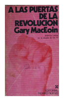 A las puertas de la revolucion - Amrica Latina en la dcada de los 70 de  Gary MacEoin