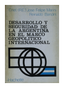 Desarrollo y seguridad de la Argentina en el marco geopoltico internacional de  Jos Felipe Marini - Reinaldo Bandini