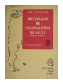 Diccionario de regionalismos de Salta - Repblica Argentina de  Jos Vicente Sol
