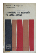 La sociedad y la educacion en Amrica Latina de  Robert J. Havighurst y otros