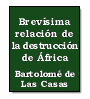 Brevsima relacin de la destruccin de frica de Bartolom de Las Casas