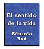 El sentido de la vida de Eduardo Rod