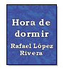 Hora de dormir de Rafael Lpez Rivera