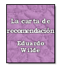 La carta de recomendacin de Eduardo Wilde