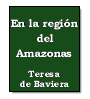 En la región del Amazonas de Teresa de Baviera