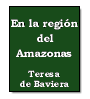 En la regin del Amazonas de Teresa de Baviera