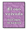 El oso voivoda de  Saltikov Schedrin